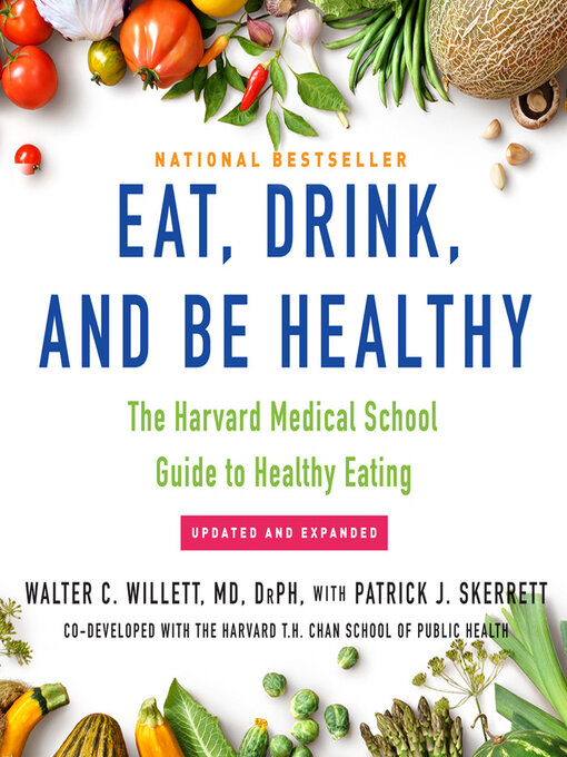 Title details for Eat, Drink, and Be Healthy by Dr. Walter C. Willett, , MD, , PhD - Available